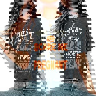 You Can't Scare Me My Wife Is Pregnant Halloween Baby Reveal Women's Oversized Comfort T-Shirt - Monsterry