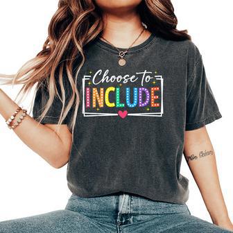 Choose To Include Special Education Teacher Autism Awareness Women's Oversized Comfort T-Shirt | Mazezy
