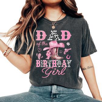 Dad Of The Birthday Girl Pink Cowgirl Western Rodeo Women's Oversized Comfort T-Shirt - Thegiftio