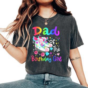 Dad Of The Birthday Girl Skater Roller Skate Family Party Women's Oversized Comfort T-Shirt - Thegiftio UK