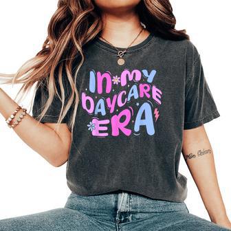 In My Daycare Era Toddler Preschool Daycare Provider Teacher Women's Oversized Comfort T-Shirt - Thegiftio