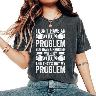 I Don't Have An Attitude Problem Sarcasm Women Women's Oversized Comfort T-Shirt | Mazezy