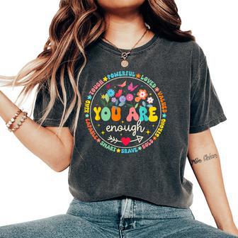 You Are Enough Floral Kind Love Peace Kindness Inspiration Women's Oversized Comfort T-Shirt | Mazezy