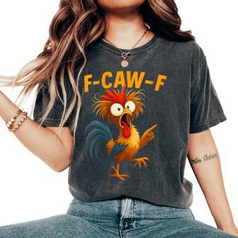 F Caw F Rooster Bird Fcawf Chicken Whisperer Fawk Off Women's Oversized Comfort T-Shirt - Thegiftio UK