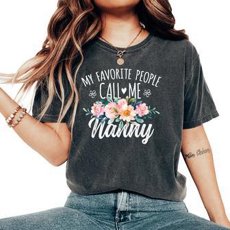 My Favorite People Call Me Nanny Floral Birthday Nanny Women's Oversized Comfort T-Shirt - Thegiftio UK