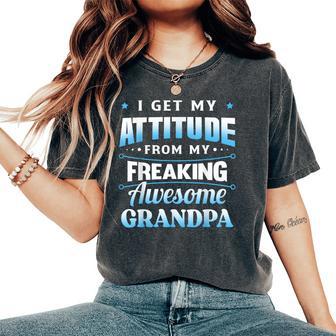 I Get My Attitude From My Freaking Awesome Grandpa Women's Oversized Comfort T-Shirt - Seseable