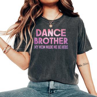 Dance Brother My Mom Made Dancing Brother Of A Dancer Women's Oversized Comfort T-Shirt - Thegiftio UK