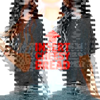 Insert Cheesy Bread Meme Humour Foodie Women Women's Oversized Comfort T-Shirt | Seseable FR