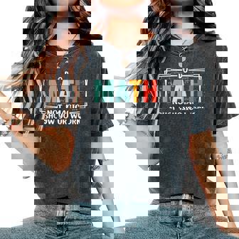 Math Teacher Do Math Not Magic Show Your Work Women's Oversized Comfort T-Shirt | Seseable UK