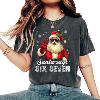 Santa Says Six Seven Christmas 67 Meme Xmas Boys Girls Women's Oversized Comfort T-Shirt - Monsterry
