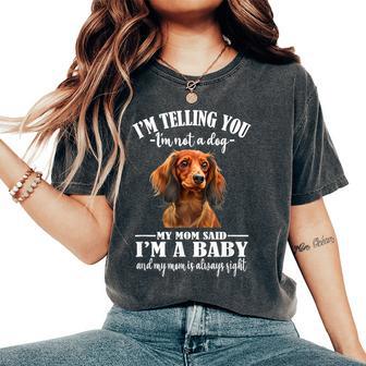 Girls Mom Says Im A Baby Long Haired Dachshund Lover Women's Oversized Comfort T-Shirt - Thegiftio UK