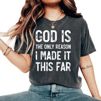 God Is The Only Reason I Made It This Far Jesus Christian Women's Oversized Comfort T-Shirt - Thegiftio UK