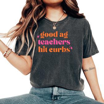 Good Ag Teachers Hit Curbs Teacher Apparel Women's Oversized Comfort T-Shirt - Thegiftio UK