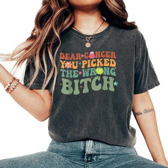 Groovy Dear Cancer You Picked The Wrong Bitch Cancer Warrior Women's Oversized Comfort T-Shirt - Thegiftio UK