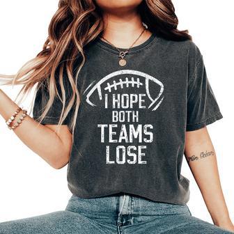 I Hope Both Teams Lose And Football Women's Oversized Comfort T-Shirt - Seseable