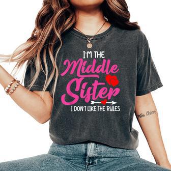 I'm The Middle Sister I Dont Like Rules Family Humor Women's Oversized Comfort T-Shirt - Thegiftio UK