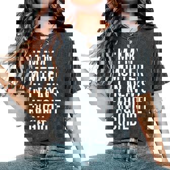 I'm My Mother In Law's Favorite Child Son In Law Women's Oversized Comfort T-Shirt | Seseable CA