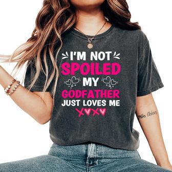 I'm Not Spoiled My Godfather Just Loves Me Goddaughter Girls Women's Oversized Comfort T-Shirt - Thegiftio UK