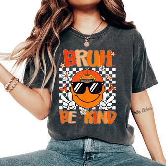 Be Kind Bruh Unity Day Anti Bullying Kindness Orange Women's Oversized Comfort T-Shirt - Thegiftio UK