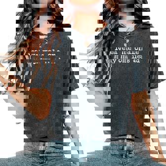 Leave Me Alone My Mom Is Dead Morbid Saying Dark Humor Women's Oversized Comfort T-Shirt | Mazezy