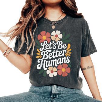 Let's Be Better Humans Floral Anti Bullying Kindness Women's Oversized Comfort T-Shirt | Seseable FR