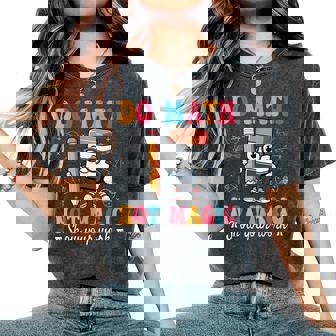 Do Math Not Magic Math Teacher School Mathematics Women's Oversized Comfort T-Shirt | Mazezy