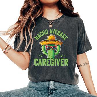 Nacho Average Caregiver Caregiving Nursing Caretaker Nurse Small Black Women's Oversized Comfort T-Shirt - Thegiftio UK