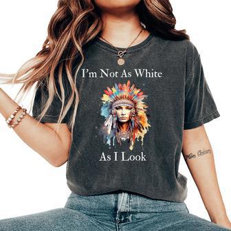 Native American Indian Im Not As White As I Look Men Women's Oversized Comfort T-Shirt | Mazezy