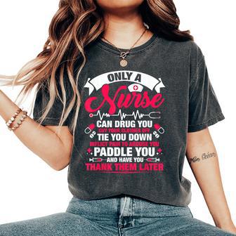 Only A Nurse Can Drug You Cut Your Clothes Off Tie You Women's Oversized Comfort T-Shirt - Thegiftio UK