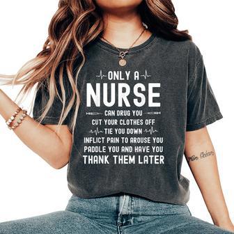 Only A Nurse Can Drug You Cut Your Clothes Off Women's Oversized Comfort T-Shirt - Thegiftio UK