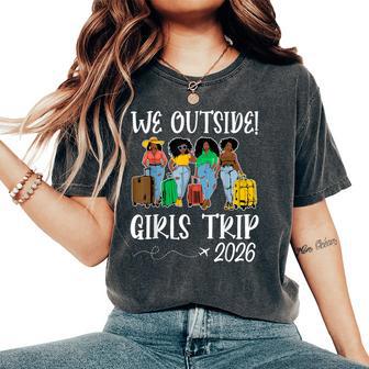 We Outside Girls Trip 2026 African American Afro Black Women Women's Oversized Comfort T-Shirt - Thegiftio UK