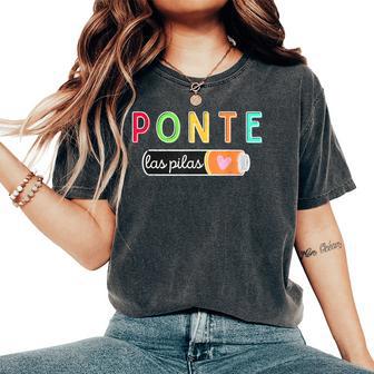 Ponte Las Pilas Spanish Teacher Maestra De Espanol Bilingual Women's Oversized Comfort T-Shirt - Thegiftio