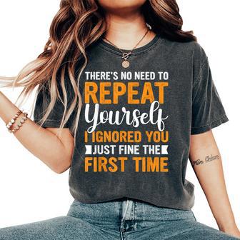 There's No Need To Repeat Yourself Sarcastic Adult Humor Women's Oversized Comfort T-Shirt - Thegiftio UK