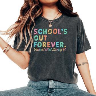 Schools Out Forever Retired And Loving It Teacher Retiremen Women's Oversized Comfort T-Shirt - Seseable