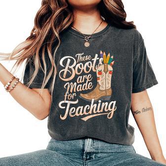 These Boots Made For Teaching Rodeo Teacher Cowgirl Teachers Women's Oversized Comfort T-Shirt - Thegiftio UK