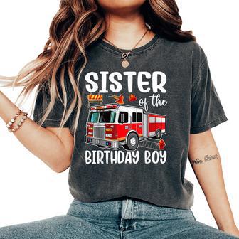 Sister Of The Birthday Boy Fire Truck Firefighter Bday Party Women's Oversized Comfort T-Shirt | Mazezy