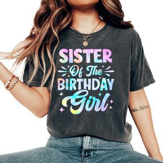 Sister Of The Birthday Girl Tie Dye Party Family Women's Oversized Comfort T-Shirt - Thegiftio UK