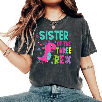 Sister Of The Three Rex Birthday Dinosaur Family Matching Women's Oversized Comfort T-Shirt - Thegiftio UK