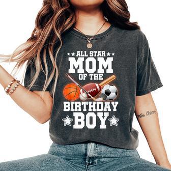 All Star Mom Of The Birthday Boy Basketball Soccer Sport Women's Oversized Comfort T-Shirt - Thegiftio