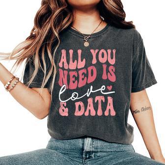 Teacher All You Need Is Love And Data Women's Oversized Comfort T-Shirt - Thegiftio UK