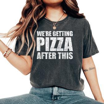 We're Getting Pizza After This Sarcastic Women's Oversized Comfort T-Shirt | Mazezy
