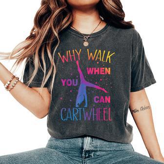 Why Walk When You Can Cartwheel Gymnastics Gymnast Girls Women's Oversized Comfort T-Shirt - Monsterry