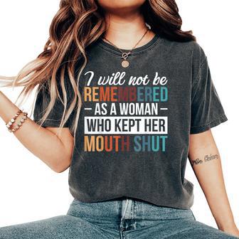 I Will Not Be Remembered As A Woman Who Kept Her Mouth Shut Women's Oversized Comfort T-Shirt - Thegiftio