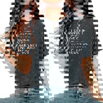 I Wonder If Coffee Thinks About Me Too Women's Oversized Comfort T-Shirt | Seseable FR