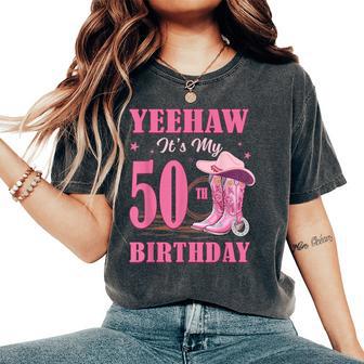 Yeehaw It's My 50Th Birthday Cowgirl Country Western Girl Women's Oversized Comfort T-Shirt - Thegiftio UK