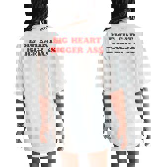 Big Heart Bigger Ass Sarcastic Quote Women's Oversized Comfort T-Shirt Back Print - Thegiftio