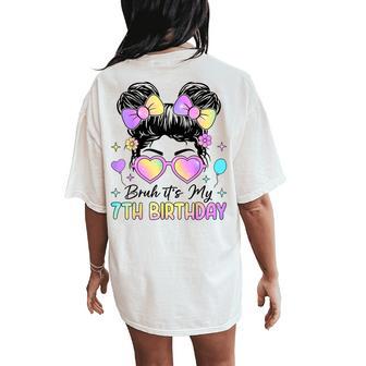 Bruh It's My 7Th Birthday 7 Year Old 7Th Birthday Girl Women's Oversized Comfort T-Shirt Back Print - Thegiftio UK
