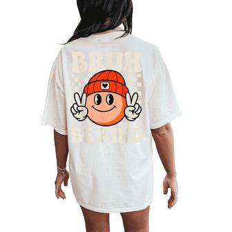 Bruh Be Kind Orange Unity Day Bully Prevention Anti Bullying Women's Oversized Comfort T-Shirt Back Print - Thegiftio UK