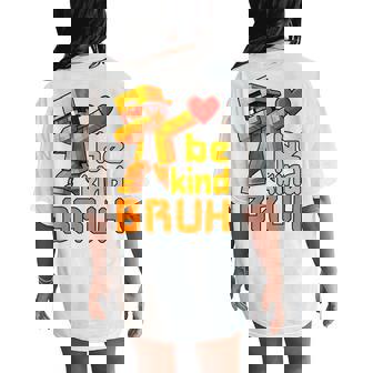 Bruh Be Kind Unity Day Orange Boys Gamer Pixel Anti Bullying Women's Oversized Comfort T-Shirt Back Print | Seseable CA