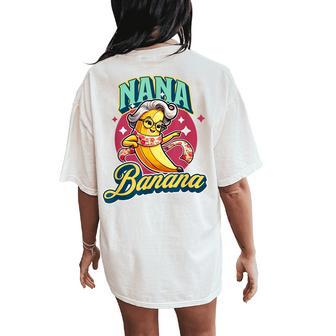 Cute Nana Banana For A Cool Fun Loving Grandma Women's Oversized Comfort T-Shirt Back Print - Thegiftio UK